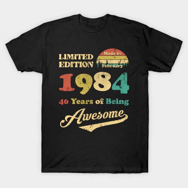 Made In February 1984 40 Years Of Being Awesome Vintage 40th Birthday T-Shirt by Happy Solstice